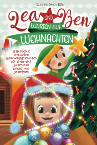 Lea und Ben warten auf Weihnachten: 10 spannende und schöne Weihnachtsgeschichten für Kinder ab 5 Jahren zum Vorlesen oder Selberlesen