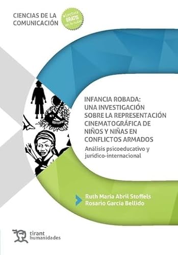 Infancia robada: una investigación sobre la representación cinematográfica de niños y niñas en conflictos armados (Ciencias de la comunicación) von Tirant Humanidades