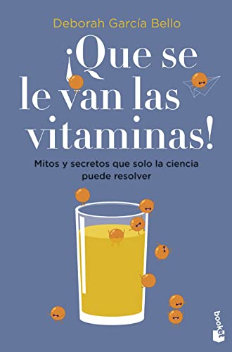 ¡Que se le van las vitaminas!: Mitos y secretos que solo la ciencia puede resolver (Divulgación)
