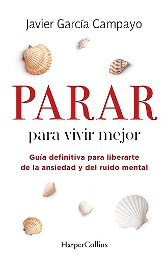Parar para vivir mejor. Guía definitiva para liberarte de la ansiedad y del ruido mental. (HarperCollins)