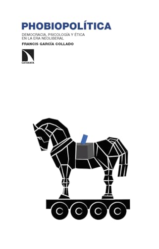 Phobiopolítica: Democracia, psicología y ética en la era neoliberal (Investigación y Debate, Band 473) von Los Libros de la Catarata