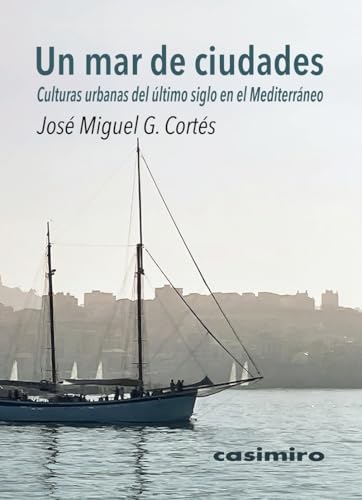 Un mar de ciudades: Culturas urbanas del último siglo en el Mediterráneo Un mar de ciudades: Culturas urbanas del último siglo en el Mediterráneo von Casimiro Libros