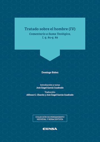 Tratado sobre el hombre, IV: Comentario a Suma Teológica, I, q. 84-q. 89 (Pensamiento Medieval y Renacentista) von EDICIONES UNIVERSIDAD DE NAVARRA, S.A.