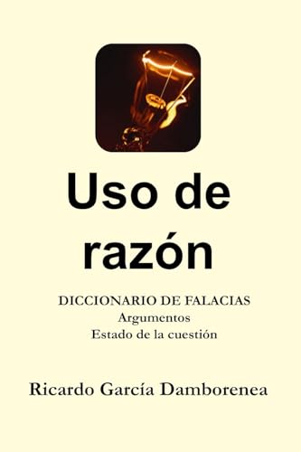 Uso de razón: Diccionario de Falacias. Argumentos. Estado de la cuestión Uso de razón: Diccionario de Falacias. Argumentos. Estado de la cuestión