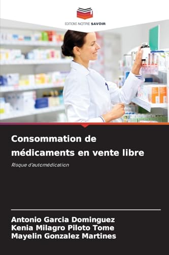 Consommation de médicaments en vente libre: Risque d'automédication von Editions Notre Savoir