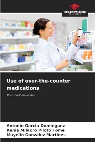 Use of over-the-counter medications: Risk of self-medication von Our Knowledge Publishing