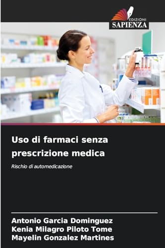Uso di farmaci senza prescrizione medica: Rischio di automedicazione von Edizioni Sapienza