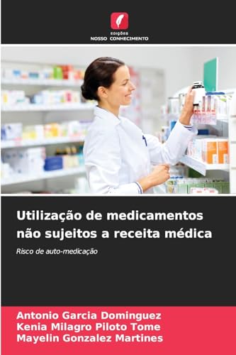 Utilização de medicamentos não sujeitos a receita médica: Risco de auto-medicação von Edições Nosso Conhecimento