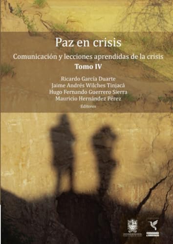 Paz en crisis: Comunicación y lecciones aprendidas de la crisis Tomo IV von Universidad Distrital Francisco José de Caldas
