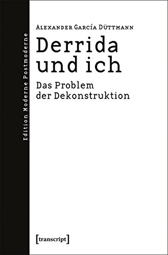 Derrida und ich: Das Problem der Dekonstruktion (Edition Moderne Postmoderne)