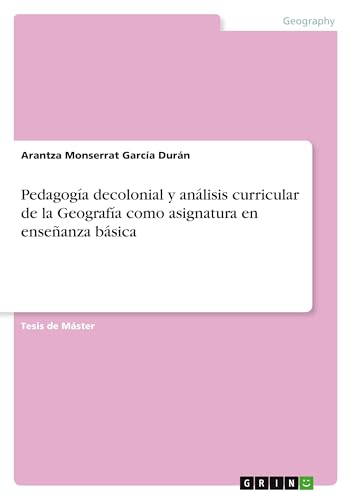 Pedagogía decolonial y análisis curricular de la Geografía como asignatura en enseñanza básica von GRIN Verlag