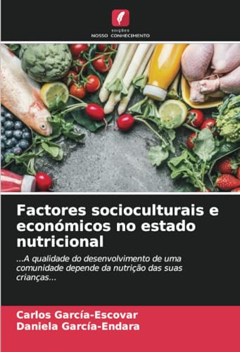 Factores socioculturais e económicos no estado nutricional: ...A qualidade do desenvolvimento de uma comunidade depende da nutrição das suas crianças... von Edições Nosso Conhecimento