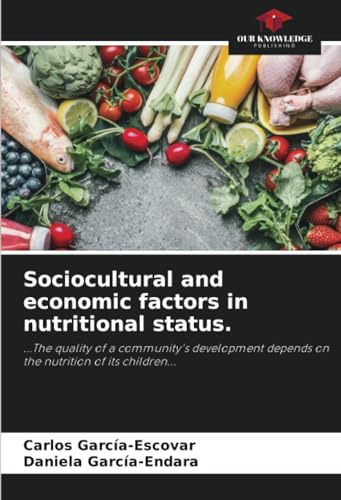 Sociocultural and economic factors in nutritional status.: ...The quality of a community's development depends on the nutrition of its children... von Our Knowledge Publishing