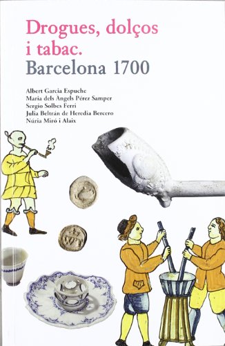 Drogues, dolços i tabac: Barcelona 1700 von Ajuntament de Barcelona