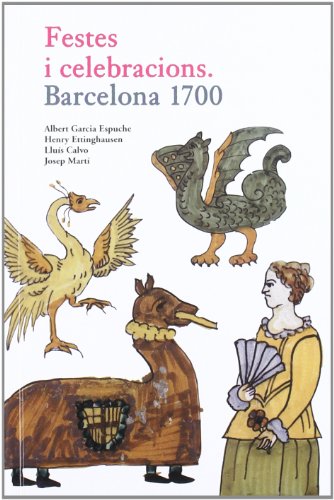 Festes i celebracions: Barcelona 1700 (Barcelona Ciutat i Barris) von Ajuntament de Barcelona