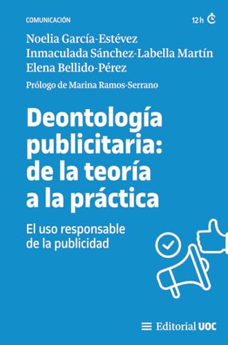 Deontología publicitaria: de la teoría a la práctica: El uso responsable de la publicidad (Manuales, Band 733) von Editorial UOC