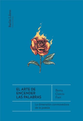 El arte de encender las palabras: La dimensión conmovedora de la poesía (Barlin Recóndita) von Barlin Libros