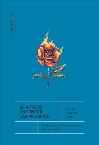 El arte de encender las palabras: La dimensión conmovedora de la poesía (Barlin Recóndita)