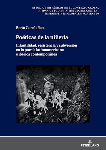 Poéticas de la niñería: Infantilidad, resistencia y subversión en la poesía latinoamericana e ibérica contemporánea (Estudios hispánicos en el ... Hispanistik im globalen Kontext, Band 30) von Peter Lang