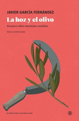 La hoz y el olivo: Ensayos sobre marxismo andaluz (Descolonizar europa) von Bellaterra Edicions