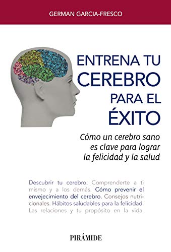 Entrena tu cerebro para el éxito: Cómo un cerebro sano es clave para lograr la felicidad y la salud (Libro Práctico) von Ediciones Pirámide