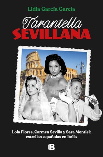 Tarantela sevillana: Lola Flores, Carmen Sevilla y Sara Montiel: estrellas españolas en Italia (Somos B) von B