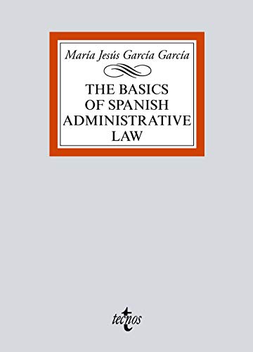 The basics of Spanish Administrative Law (Derecho - Biblioteca Universitaria de Editorial Tecnos)