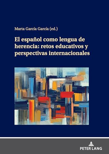 El Español como Lengua de Herencia: retos educativos y perspectivas internacionales El Español como Lengua de Herencia: retos educativos y perspectivas internacionales