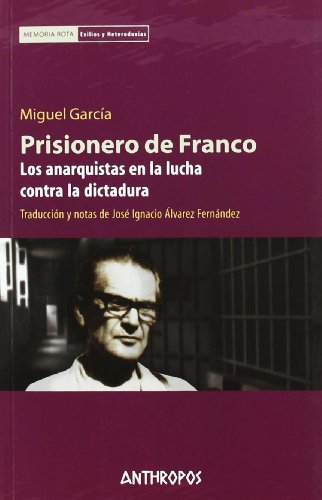Prisionero de Franco : los anarquistas en la lucha contra la dictadura
