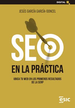 SEO EN LA PRÁCTICA: UBICA TU WEB EN LOS PRIMEROS RESULTADOS DE LA SERP (Digital) von ESIC EDITORIAL