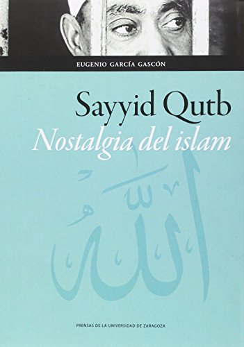 Sayyid Qutb : nostalgia del islam (Ciencias Sociales, Band 118) von Prensas de la Universidad de Zaragoza