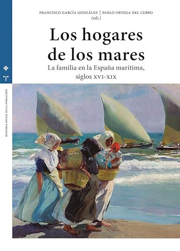 Los hogares de los mares: La familia en la España marítima (siglos XVI-XIX) (Historia social de la población) von Ediciones Trea, S.L.