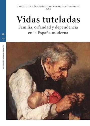 Vidas tuteladas: Familia, orfandad y dependencia en la España moderna (Historia social de la población) von Ediciones Trea, S.L.