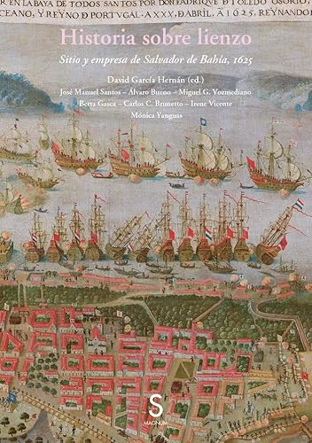 Historia sobre lienzo: Sitio y empresa de Slavador de Bahía, 1625 (Sílex Universidad Magnum) von SÍLEX EDICIONES, S.L.