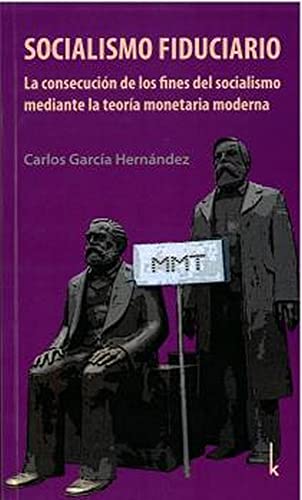 Socialismo fiduciario: La consecución de los fines del socialismo mediante la teoría monetaria moderna von LOLA BOOKS