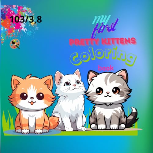 My first pretty kittens coloring book.: My first coloring book,for boys and girls from 3 to 8 years old,kittens, gift for all occasions,educational von Independently published