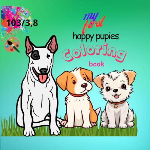 my first coloring book of happy puppies: my first coloring book,for boys and girls from 3 to 8 years old,puppies, gifts for all occasions,educational von Independently published