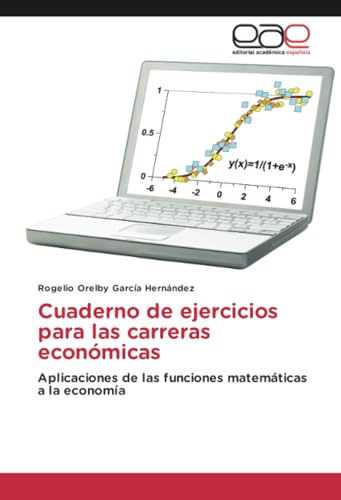 Cuaderno de ejercicios para las carreras económicas: Aplicaciones de las funciones matemáticas a la economía von Editorial Académica Española