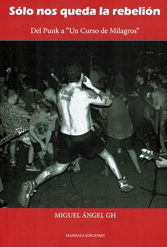 Sólo nos queda la rebeldía: del punk a "Un Cursos en Milagros" Sólo nos queda la rebeldía: del punk a "Un Cursos en Milagros" von Mandala Ediciones