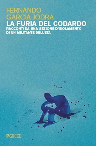 La furia del codardo. Racconti da una sezione d’isolamento di un militante dell’ETA von Pgreco