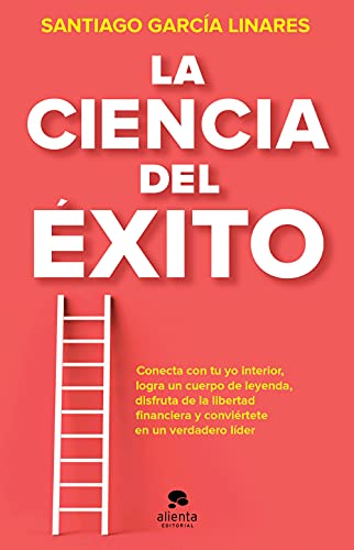 La ciencia del éxito: La guía completa para alcanzar tu mejor versión en cada aspecto de tu vida (Alienta) von Alienta