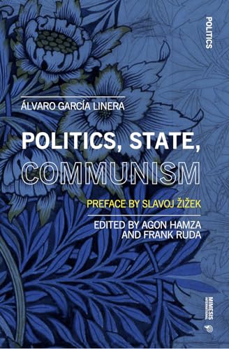 Politics, State, Communism: Preface by Slavoj Žižek: Preface by Slavoj Zizek (Mimesis International: Politics, 23)