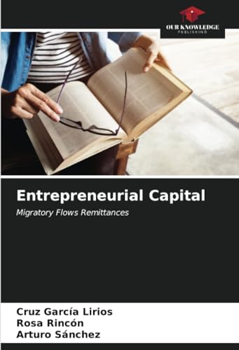 Entrepreneurial Capital: Migratory Flows Remittances von Our Knowledge Publishing