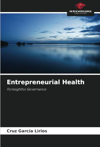 Entrepreneurial Health: Foresightful Governance von Our Knowledge Publishing