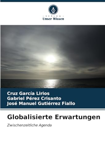 Globalisierte Erwartungen: Zwischenzeitliche Agenda von Verlag Unser Wissen