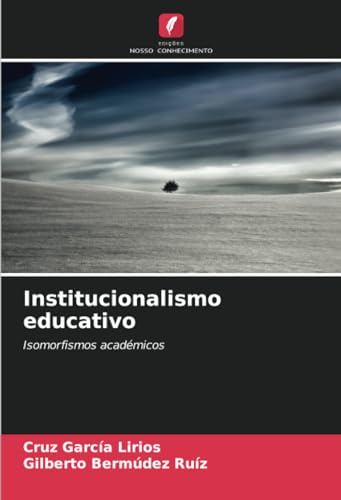 Institucionalismo educativo: Isomorfismos académicos von Edições Nosso Conhecimento