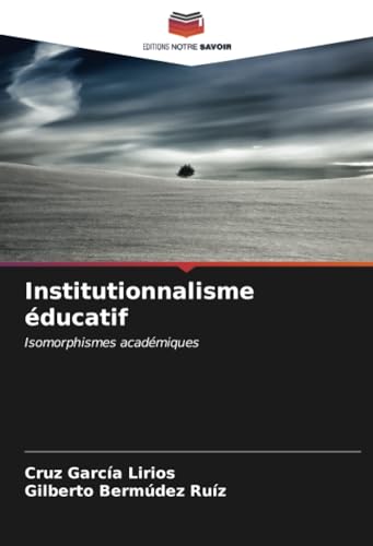 Institutionnalisme éducatif: Isomorphismes académiques von Editions Notre Savoir