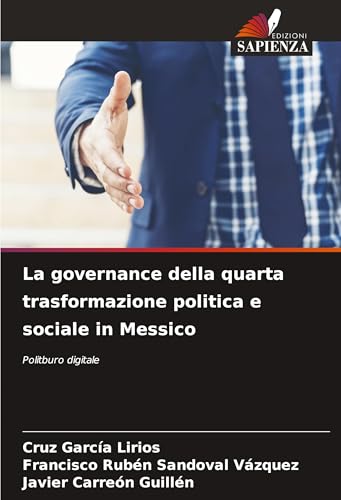 La governance della quarta trasformazione politica e sociale in Messico: Politburo digitale von Edizioni Sapienza