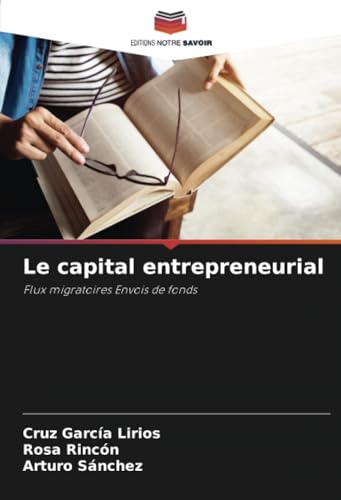 Le capital entrepreneurial: Flux migratoires Envois de fonds von Editions Notre Savoir