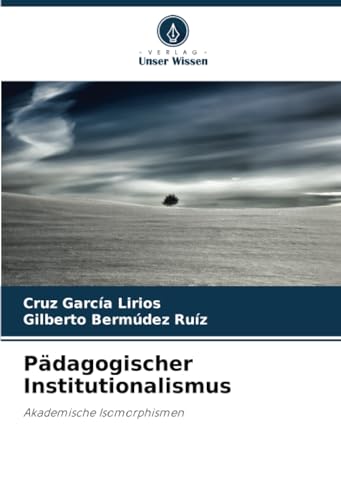 Pädagogischer Institutionalismus: Akademische Isomorphismen von Verlag Unser Wissen